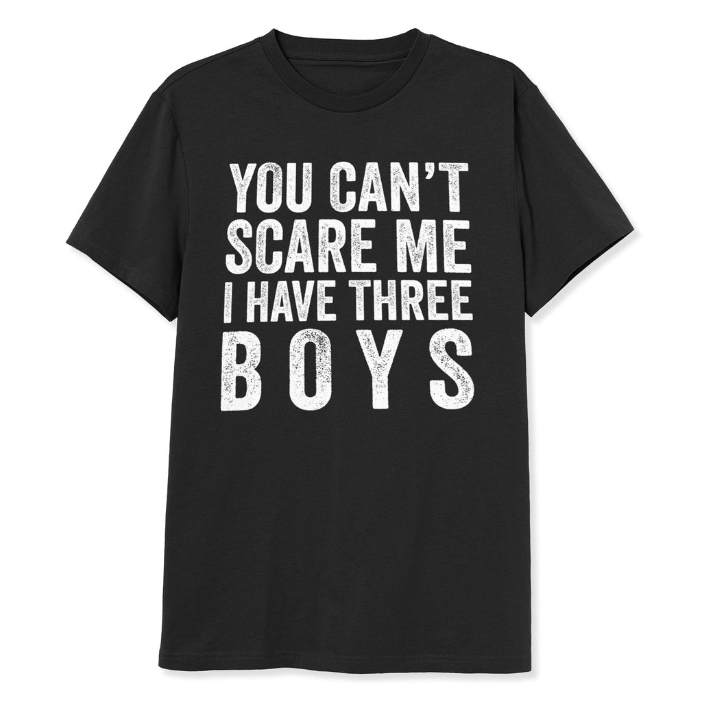 You Can't Scare Me I Have Three Boys Shirt - T-Public