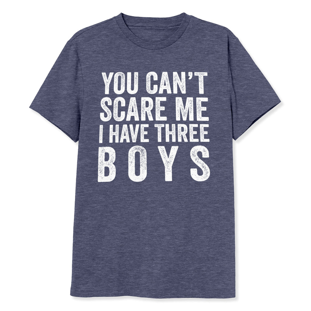 You Can't Scare Me I Have Three Boys Shirt - T-Public