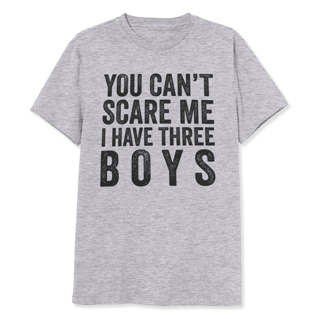 You Can't Scare Me I Have Three Boys Shirt - T-Public