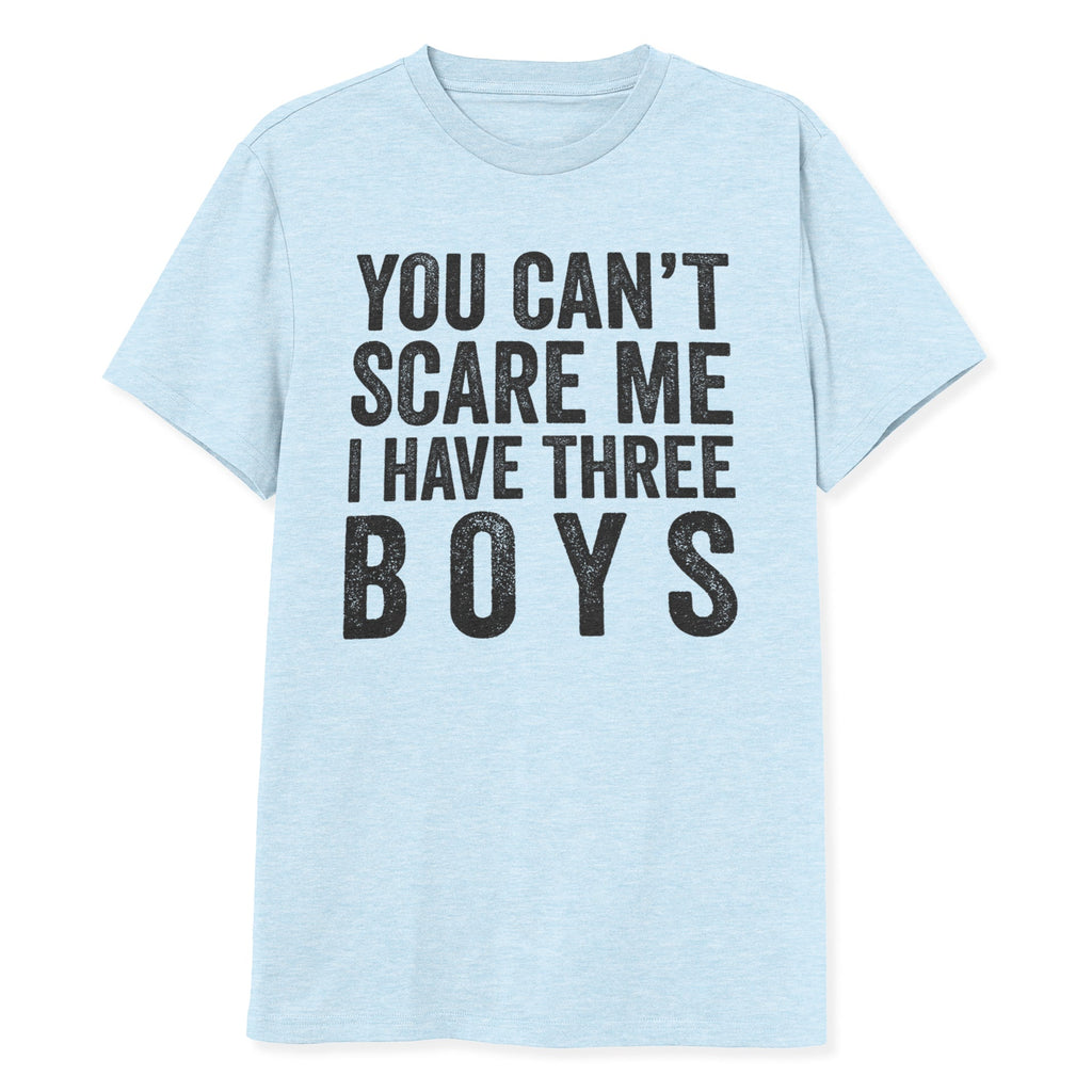 You Can't Scare Me I Have Three Boys Shirt - T-Public