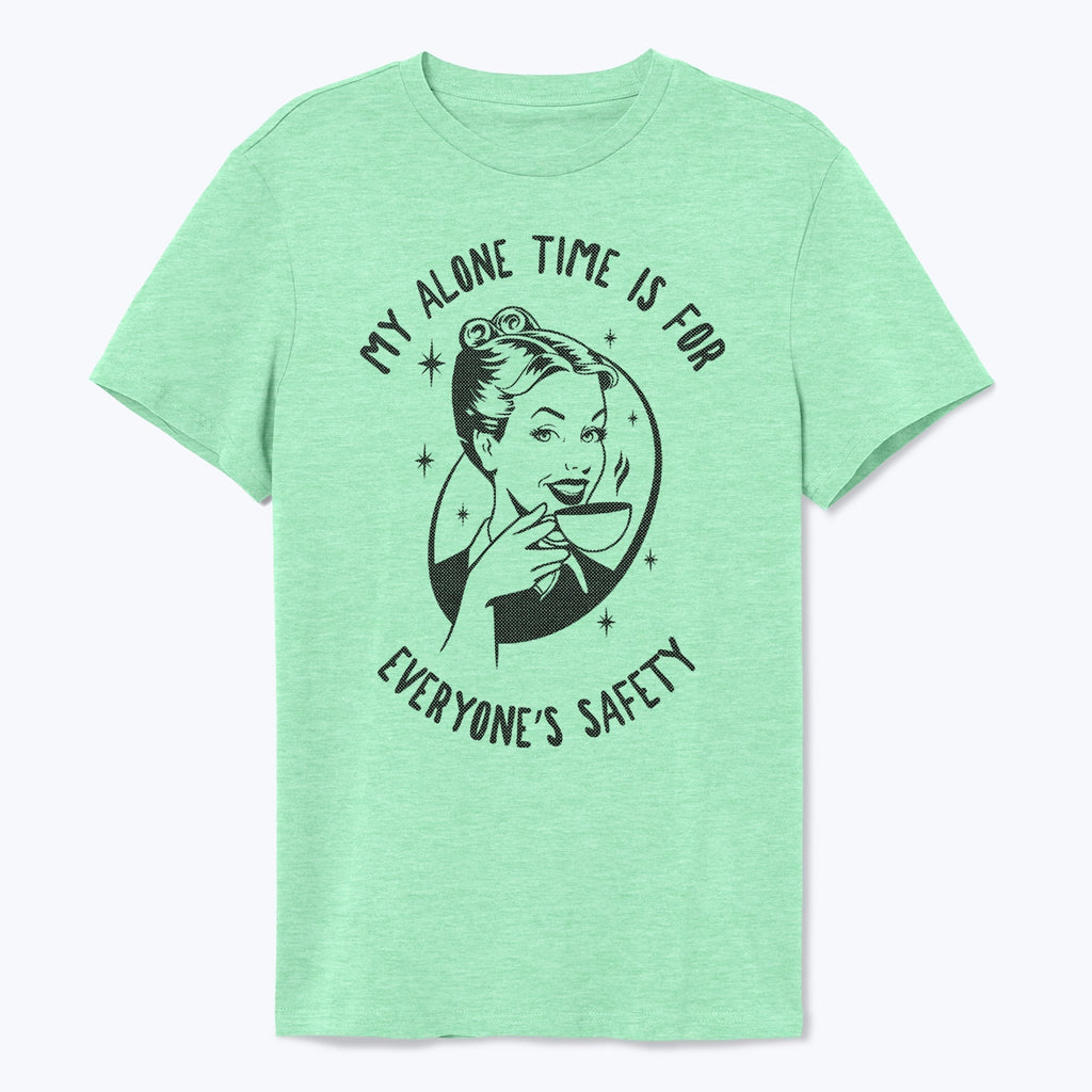 My Alone Time is For Everyone's Safety Shirt - T-Public