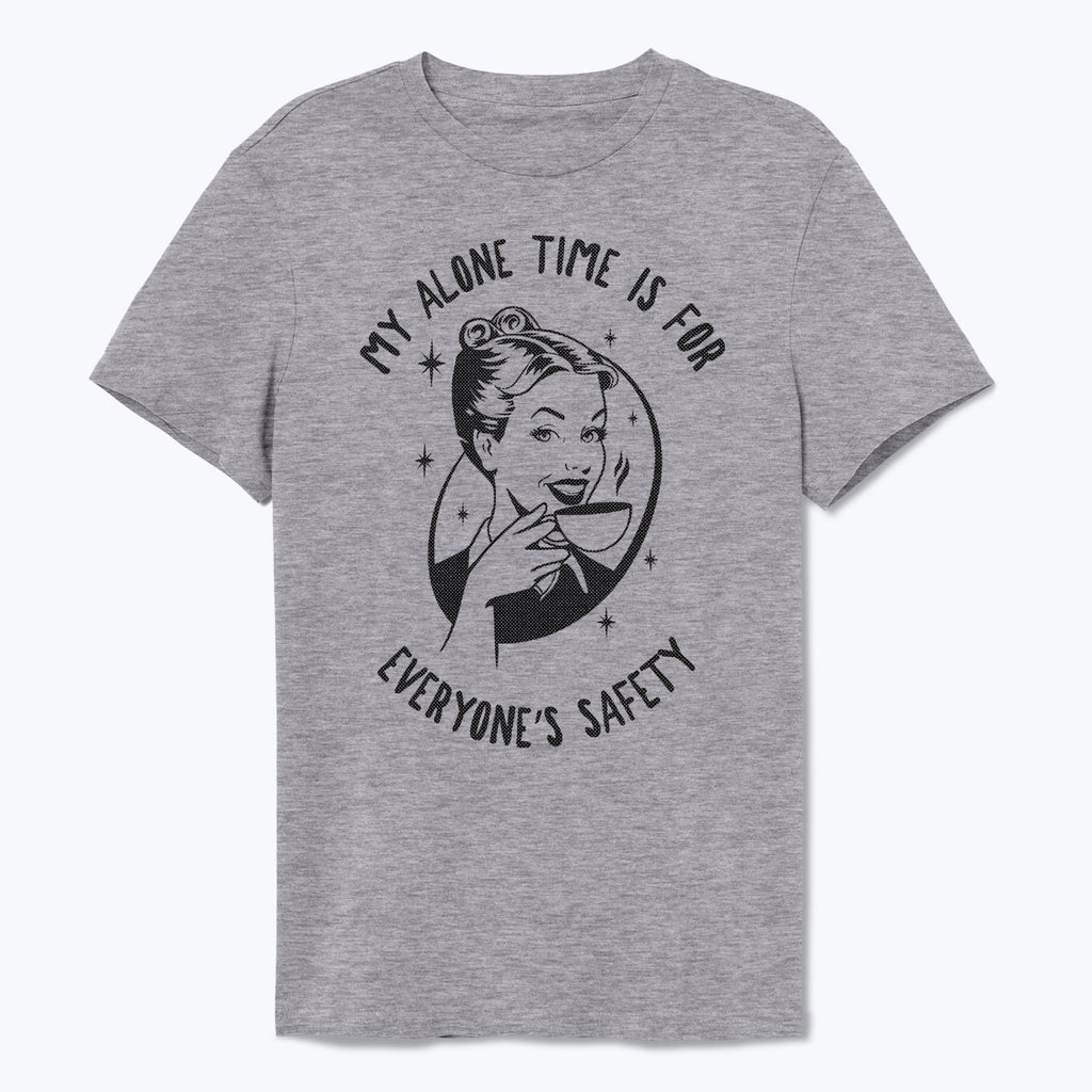 My Alone Time is For Everyone's Safety Shirt - T-Public