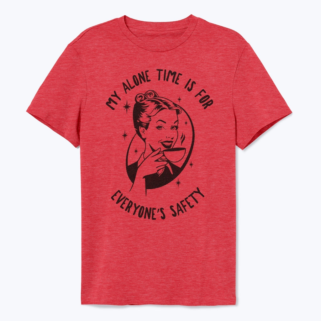 My Alone Time is For Everyone's Safety Shirt - T-Public