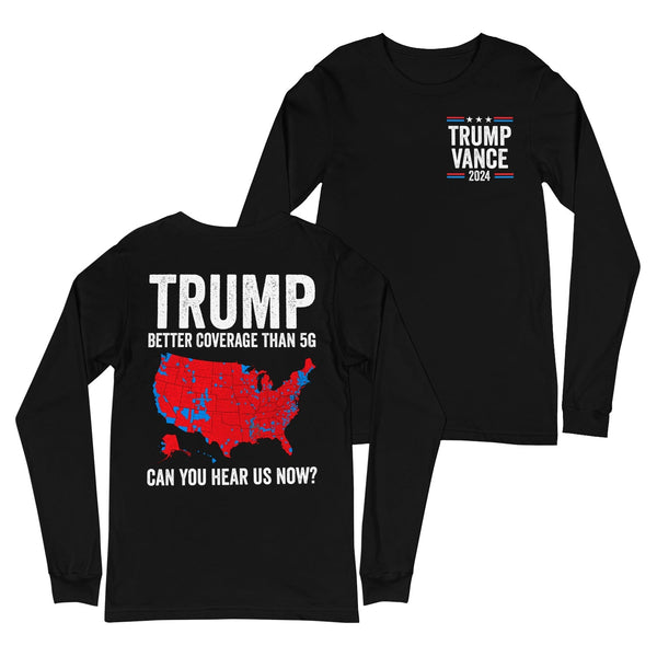 Trump Better Coverage Than 5G Can You Hear us Now Trump Vance Long Sleeve Shirt
