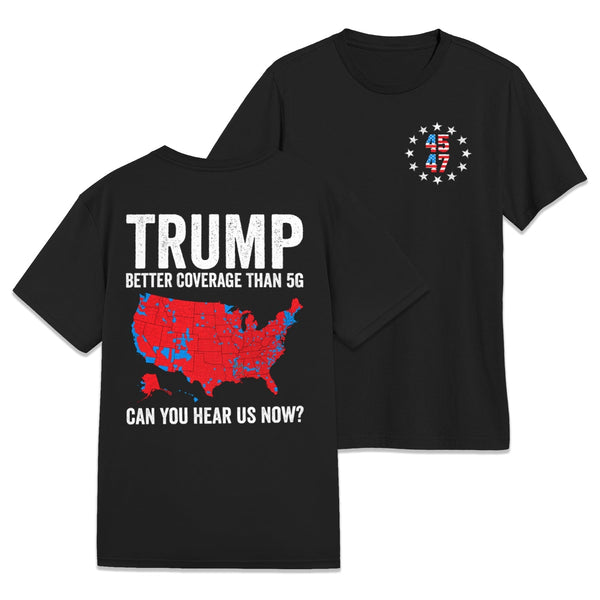 Trump Better Coverage Than 5G Can You Hear us Now? Front & Back Politics Shirt