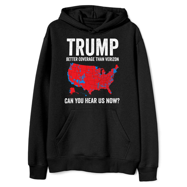 Trump Better Coverage Than Verizon Can You Hear us Now Politics Hoodie