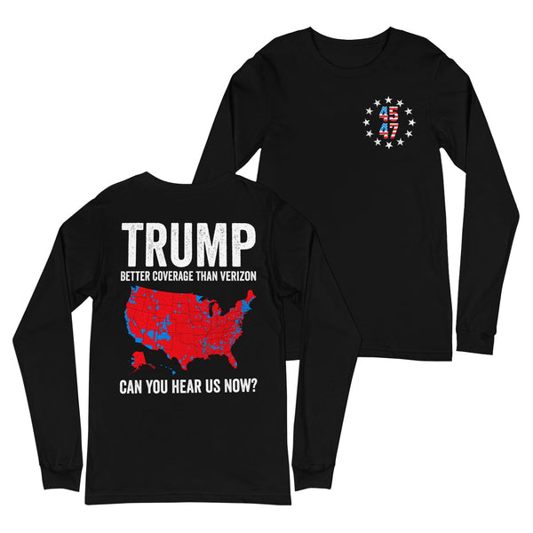Trump Better Coverage Than Verizon Can You Hear us Now? Politics Long Sleeve Shirt