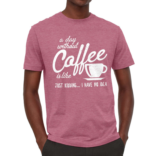 A Day Without Coffee is Like T-shirt - T-Public