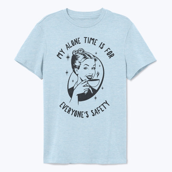 My Alone Time is For Everyone's Safety Shirt - T-Public